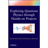Exploring Quantum Physics Through Hands-On Projects by Prutchi, David, 9781118140666