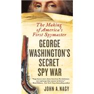 George Washington's Secret Spy War by Nagy, John A., 9781250190666