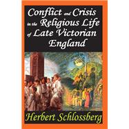 Conflict and Crisis in the Religious Life of Late Victorian England by Herbert Schlossberg, 9781315080666