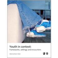 Youth in Context : Frameworks, Settings and Encounters by Martin Robb, 9781412930666