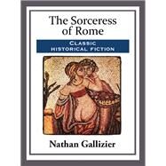 The Sorceress of Rome by Nathan Gallizier, 9781493500666