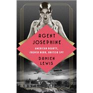 Agent Josephine American Beauty, French Hero, British Spy by Lewis, Damien, 9781541700666