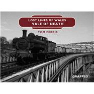Lost Lines: Vale of Neath by Ferris, Tom, 9781912050666