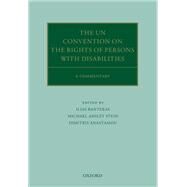 The UN Convention on the Rights of Persons with Disabilities A Commentary by Bantekas, Ilias; Stein, Michael Ashley; Anastasiou, Dimitris, 9780198810667