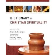 Dictionary of Christian Spirituality by Scorgie, Glen G.; Chan, Simon; Smith, Gordon T.; Smith, James D., III, 9780310290667