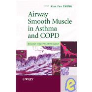 Airway Smooth Muscle in Asthma and COPD Biology and Pharmacology by Chung, Kian Fan, 9780470060667