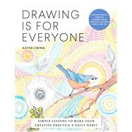 Drawing Is for Everyone Simple Lessons to Make Your Creative Practice a Daily Habit - Explore Infinite Creative Possibilities in Graphite, Colored Pencil, and Ink by Ewing, Kateri, 9780760370667