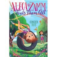 Aleca Zamm Fools Them All by Rue, Ginger, 9781481470667