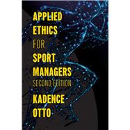 Applied Ethics for Sport Managers by Kadence Otto, 9781531030667
