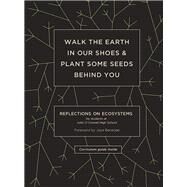 Walk the Earth in Our Shoes and Plant Some Seeds Behind You by John O'Connell High School , Student Authors; Banerjee, Joya; Parent, Molly, 9781934750667