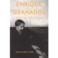Enrique Granados Poet of the Piano by Clark, Walter Aaron, 9780195140668