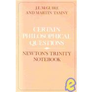 Certain Philosophical Questions: Newton's Trinity Notebook by J. E. McGuire , Martin Tamny, 9780521530668