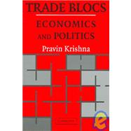 Trade Blocs: Economics and Politics by Pravin Krishna, 9780521770668