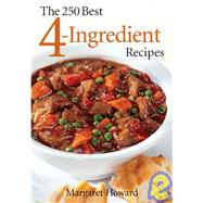 The 250 Best 4-Ingredient Recipes by Howard, Margaret, 9780778800668