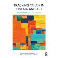 Tracking Color in Cinema and Art: Philosophy and Aesthetics by Branigan; Edward, 9781138230668