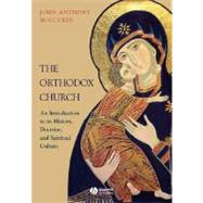 The Orthodox Church An Introduction to its History, Doctrine, and Spiritual Culture by McGuckin, John Anthony, 9781405150668