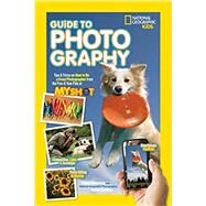 National Geographic Kids Guide to Photography Tips & Tricks on How to Be a Great Photographer From the Pros & Your Pals at My Shot by Honovich, Nancy; Griffiths, Annie, 9781426320668