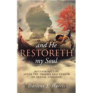 And He Restoreth My Soul by Harris, Darlene J., 9781449710668
