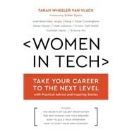 Women in Tech Take Your Career to the Next Level with Practical Advice and Inspiring Stories by Wheeler, Tarah; Dyson, Esther, 9781632170668
