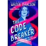 The Code Breaker -- Young Readers Edition Jennifer Doudna and the Race to Understand Our Genetic Code by Isaacson, Walter; Durand, Sarah, 9781665910668