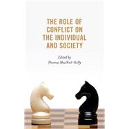 The Role of Conflict on the Individual and Society by MacNeil-Kelly, Theresa; Dykes, Pamela; Keys, Jobia; Loh, Katherine; Mackie, Cara T.; MacNeil-Kelly, Theresa, 9781793620668