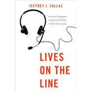 Lives on the Line How the Philippines became the World's Call Center Capital by Sallaz, Jeffrey  J., 9780190630669