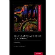 Computational Models of Reading A Handbook by Reichle, Erik D., 9780195370669