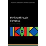 Thinking Through Dementia by Hughes, Julian C., 9780199570669