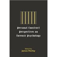 Personal Construct Perspectives on Forensic Psychology by Horley, James, 9780203420669