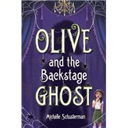 Olive and the Backstage Ghost by SCHUSTERMAN, MICHELLE, 9780399550669