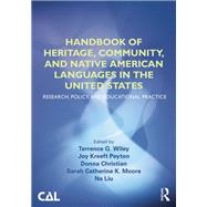 Handbook of Heritage, Community, and Native American Languages in the United States: Research, Policy, and Educational Practice by Wiley; Terrence G., 9780415520669