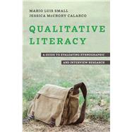 Qualitative Literacy: A Guide to Evaluating Ethnographic and Interview Research by Small, Mario Luis, Calarco, Jessica McCrory, 9780520390669