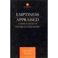 Emptiness Appraised: A Critical Study of Nagarjuna's Philosophy by Burton,David F., 9780700710669