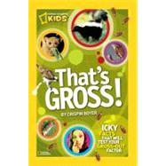 That's Gross! Icky Facts That Will Test Your Gross-Out Factor by BOYER, CRISPIN, 9781426310669