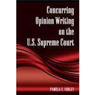 Concurring Opinion Writing on the U.s. Supreme Court by Corley, Pamela C., 9781438430669