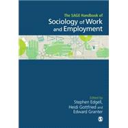 The Sage Handbook of the Sociology of Work and Employment by Edgell, Stephen; Gottfried, Heidi; Granter, Edward, 9781446280669
