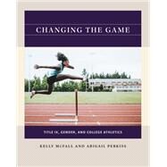 Changing the Game by Kelly McFall; Abigail Perkiss, 9781469670669