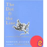 The Dot and the Line A Romance in Lower Mathematics by Juster, Norton, 9781587170669