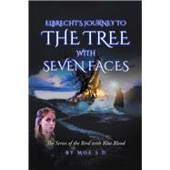 Elbrecht's Journey to the Tree With Seven Faces 2 by Moe, S. D., 9781796060669