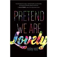 Pretend We Are Lovely A Novel by Reid, Noley, 9781941040669