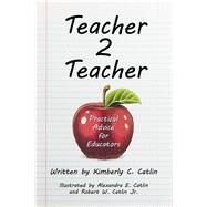 Teacher 2 Teacher by Catlin, Kimberly C.; Catlin, Alexandra E.; Catlin, Robert W., Jr., 9781973650669