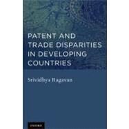 Patent and Trade Disparities in Developing Countries by Ragavan, Srividhya, 9780199840670