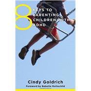 8 Keys to Parenting Children With ADHD by Goldrich, Cindy; Rothschild, Babette, 9780393710670