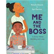 Me and the Boss A Story About Mending and Love by Edwards, Michelle; Harrison, April, 9780593310670