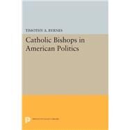 Catholic Bishops in American Politics by Byrnes, Timothy A., 9780691630670