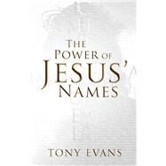 The Power of Jesus' Names by Evans, Tony, 9780736960670