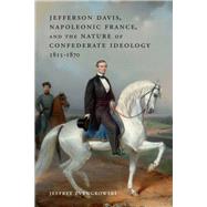 Jefferson Davis, Napoleonic France, and the Nature of Confederate Ideology, 1815-1870 by Zvengrowski, Jeffrey, 9780807170670