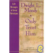 Only Trust Him by Moody, Dwight Lyman; Couchman, Judith, 9781569550670