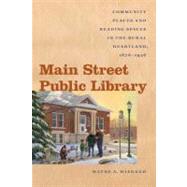 Main Street Public Library by Wiegand, Wayne A., 9781609380670