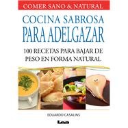 Cocina sabrosa para adelgazar 100 recetas para bajar de peso en forma natural by Casalins, Eduardo, 9789876340670